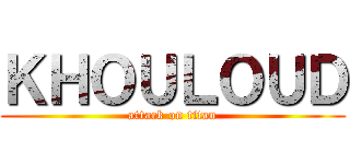 ＫＨＯＵＬＯＵＤ (attack on titan)