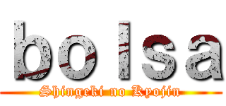 ｂｏｌｓａ (Shingeki no Kyojin)