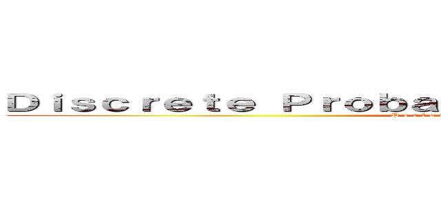Ｄｉｓｃｒｅｔｅ Ｐｒｏｂａｂｉｌｉｔｙ Ｄｉｓｔｒｉｂｕｔｉｏｎ (P e r f o r m a n c e   T a s k   M a t h 2)