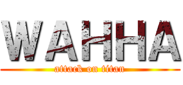 ＷＡＨＨＡ (attack on titan)