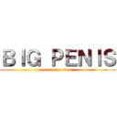 ＢＩＧ ＰＥＮＩＳ (attack on titan)