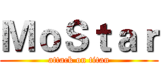 ＭｏＳｔａｒ (attack on titan)