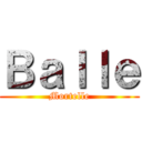Ｂａｌｌｅ (Mortelle)