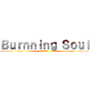 Ｂｕｒｎｎｉｎｇ Ｓｏｕｌ (燃やし尽くす魂)