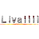 Ｌｉｖａｉｉｉｉ (Livaiiii)