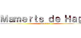 Ｍａｍｅｒｔｓ ｄｅ Ｈａｇｅ (Black clover)