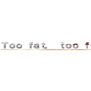 Ｔｏｏ ｆａｔ， ｔｏｏ ｆｕｒｉｏｕｓ (attack on spare-ribs)