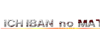 ＩＣＨＩＢＡＮ ｎｏ ＭＡＴＳＵＲＩ (attack on titan)