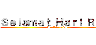 Ｓｅｌａｍａｔ Ｈａｒｉ Ｒａｙａ (Maaf Zahir & Batin)