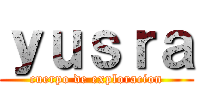 ｙｕｓｒａ (cuerpo de exploracion)