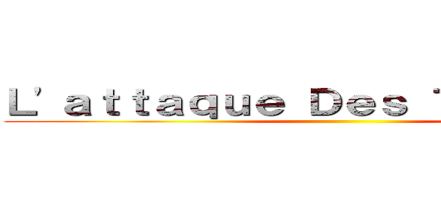 Ｌ'ａｔｔａｑｕｅ Ｄｅｓ Ｔｒｉｓｔａｎｓ ()