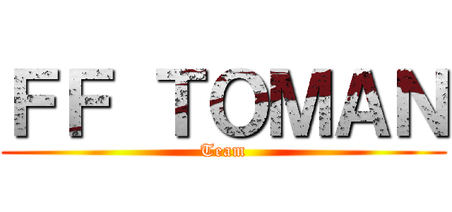 ＦＦ ＴＯＭＡＮ (Team)