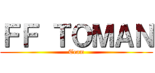 ＦＦ ＴＯＭＡＮ (Team)
