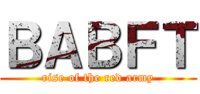 ＢＡＢＦＴ (rise of the red army)