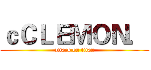 ｃＣＬＥＭＯＮ． (attack on titan)