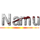 Ｎａｍｕ ()