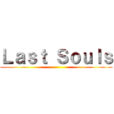 Ｌａｓｔ Ｓｏｕｌｓ ()