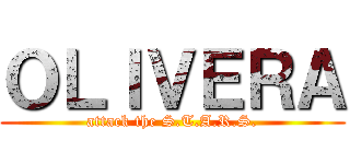 ＯＬＩＶＥＲＡ (attack the S.T.A.R.S.)