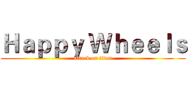 Ｈａｐｐｙ Ｗｈｅｅｌｓ (attack on titan)