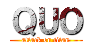 ＱＵＯ (attack on titan)