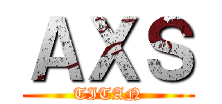 ＡＸＳ (TITAN)