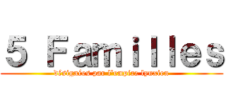 ５ Ｆａｍｉｌｌｅｓ (désignées par l\'empire lynxien)