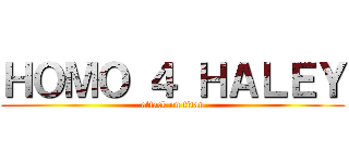 ＨＯＭＯ ４ ＨＡＬＥＹ (attack on titan)