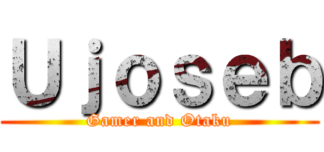 Ｕｊｏｓｅｂ (Gamer and Otaku)