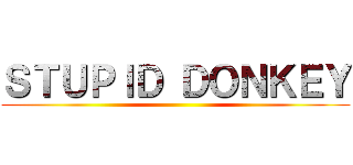 ＳＴＵＰＩＤ ＤＯＮＫＥＹ ()