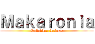 Ｍａｋａｒｏｎｉａ (H Melina einai gay)