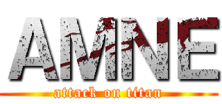 ＡＭＮＥ (attack on titan)