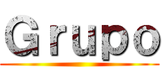 Ｇｒｕｐｏ ()