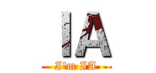 ＩＡ (I'm IA)