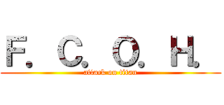 Ｆ．Ｃ．Ｏ．Ｈ． (attack on titan)