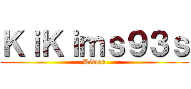 ＫｉＫｉｍｓ９３ｓ (Démon)