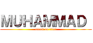 ＭＵＨＡＭＭＡＤ  (attack on titan)