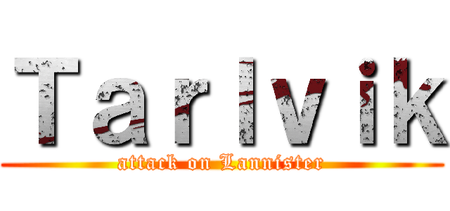 Ｔａｒｌｖｉｋ (attack on Lannister)