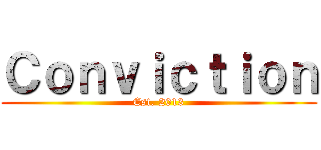 Ｃｏｎｖｉｃｔｉｏｎ (Est. 2013)