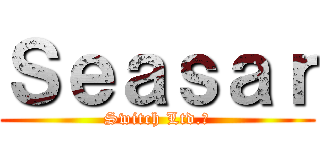 Ｓｅａｓａｒ (Switch Ltd.　)