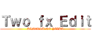 Ｔｗｏ ｆｘ Ｅｄｉｔ (KIMETSU NO YAIBA)