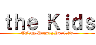 ｔｈｅ Ｋｉｄｓ (Tulong-Dunong Portfolio)