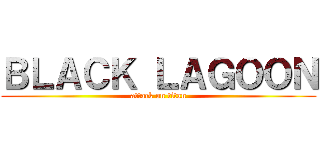 ＢＬＡＣＫ ＬＡＧＯＯＮ (attack on titan)