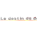 Ｌｅ ｄｅｓｔｉｎ ｄｕ ｄｅｓｔｉｎ (Neji)