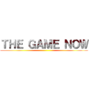 ＴＨＥ ＧＡＭＥ ＮＯＷ ()