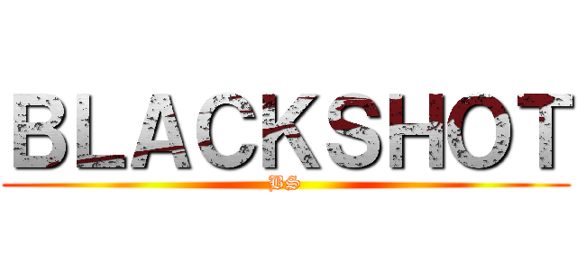 ＢＬＡＣＫＳＨＯＴ (BS)