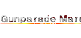 Ｇｕｎｐａｒａｄｅ Ｍａｒｃｈ (Operation：Silversword)