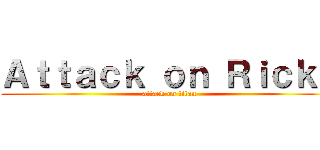 Ａｔｔａｃｋ ｏｎ Ｒｉｃｋｙ (attack on titan)