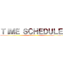 ＴＩＭＥ ＳＣＨＥＤＵＬＥ  (attack on )