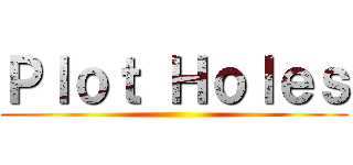 Ｐｌｏｔ Ｈｏｌｅｓ ()