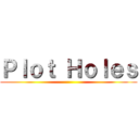 Ｐｌｏｔ Ｈｏｌｅｓ ()